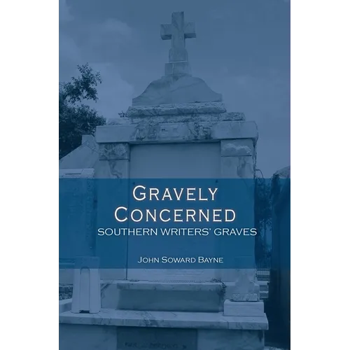 Gravely Concerned:: Southern Writers' Graves