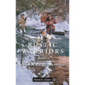 Rustic Warriors: Warfare and the Provincial Soldier on the New England Frontier, 1689-1748