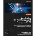 Unveiling the NIST Risk Management Framework (RMF): A practical guide to implementing RMF and managing risks in your organization - Paperback