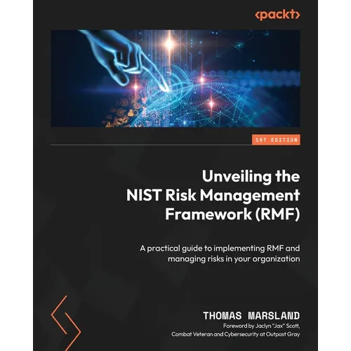 Unveiling the NIST Risk Management Framework (RMF): A practical guide to implementing RMF and managing risks in your organization - Paperback
