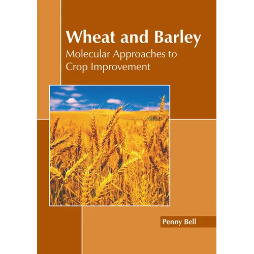Wheat and Barley: Molecular Approaches to Crop Improvement - Hardcover