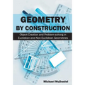 Geometry by Construction: Object Creation and Problem-solving in Euclidean and Non-Euclidean Geometries - Paperback