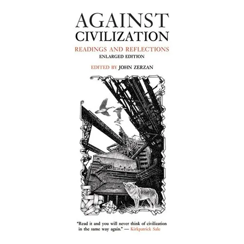Against Civilization: Readings and Reflections - Paperback