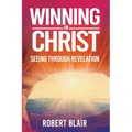 Winning in Christ: Seeing Through Revelation - Paperback
