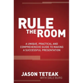 Rule the Room: A Unique, Practical and Comprehensive Guide to Making a Successful Presentation - Paperback
