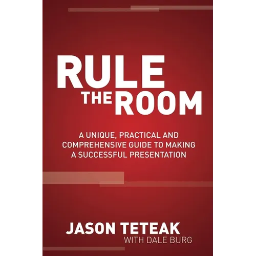 Rule the Room: A Unique, Practical and Comprehensive Guide to Making a Successful Presentation - Paperback