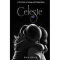 Celeste: A True Story of Losing and Finding Hope - Paperback