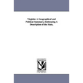 Virginia: A Geographical and Political Summary, Embracing a Description of the State,