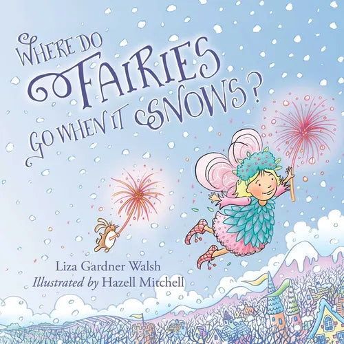 Where Do Fairies Go When It Snows - Hardcover