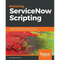 Mastering ServiceNow Scripting - Paperback