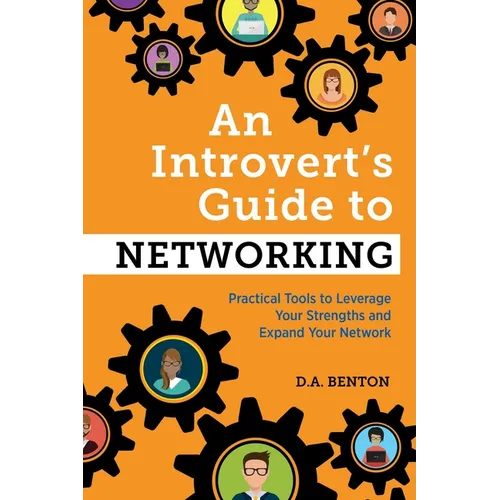 An Introvert's Guide to Networking: Practical Tools to Leverage Your Strengths and Expand Your Network - Paperback