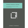 General Marshall's Report: The Winning of the War in Europe and the Pacific