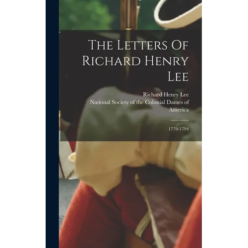 The Letters Of Richard Henry Lee: 1779-1794