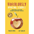 Ridiculously Amazing Schools: Creating A Culture Where Everyone Thrives - Hardcover