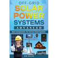 Off-Grid Solar Power Systems Advanced: Best Components For Various Sized Systems - Paperback