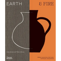 Earth & Fire: Modern Ceramicists, Their Tools, Techniques, and Practices - Hardcover