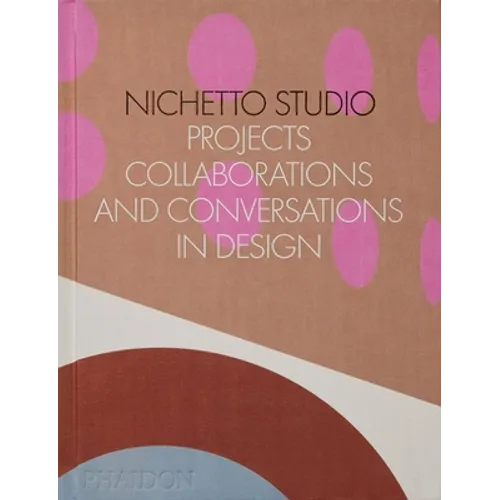 Nichetto Studio: Projects, Collaborations and Conversations in Design - Hardcover