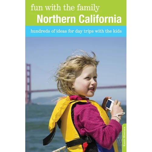 Fun with the Family Northern California: Hundreds Of Ideas For Day Trips With The Kids