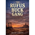 The Rufus Buck Gang: Thirteen Days of Terror in Indian Territory and the Trial That Followed