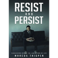 Resist and Persist: Persevering Beyond the Limitations of Life - Paperback