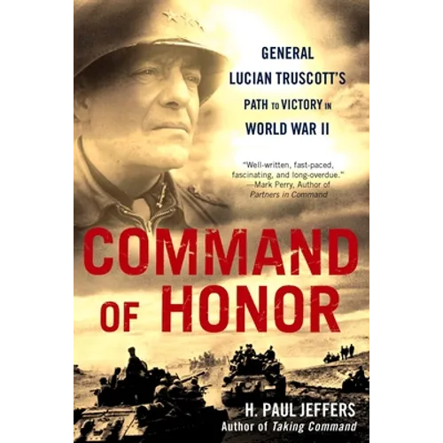 Command of Honor: General Lucian Truscott's Path to Victory in World War II - Paperback