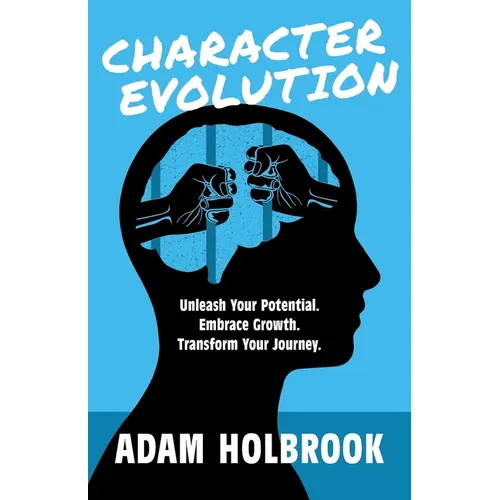 Character Evolution: Unleash Your Potential. Embrace Growth. Transform Your Journey. - Paperback