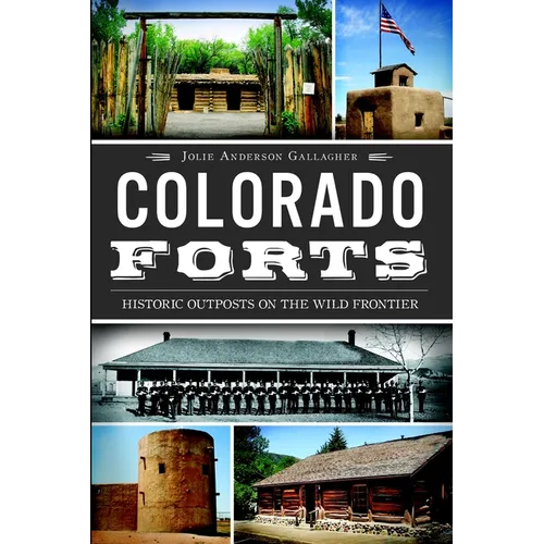 Colorado Forts: Historic Outposts on the Wild Frontier - Paperback