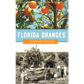Florida Oranges: A Colorful History - Hardcover