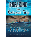 Breaking the Octopus Grip of Addiction - Paperback