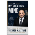 The Investigator's Mind: Mastering Interviews, Investigations, and the Search for Truth