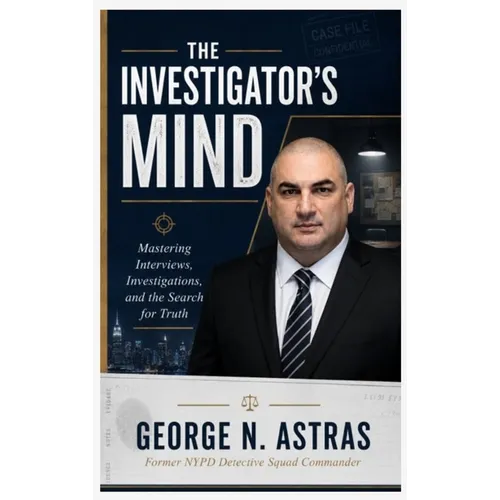 The Investigator's Mind: Mastering Interviews, Investigations, and the Search for Truth