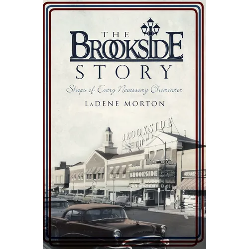 The Brookside Story: Shops of Every Necessary Character - Paperback