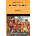 A History of the British Army, Vol. 1: First Part-to The Close of The Seven Years' War