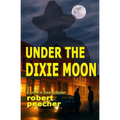 Under the Dixie Moon: a crime in dixie potboiler - Paperback