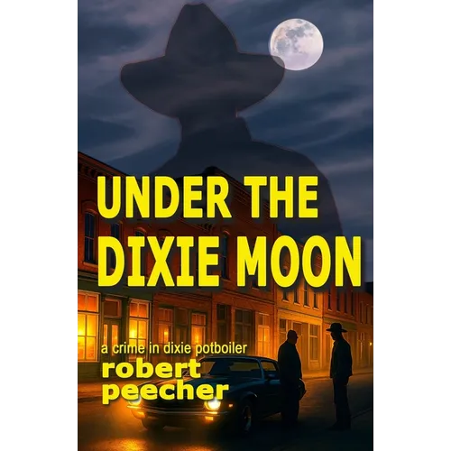 Under the Dixie Moon: a crime in dixie potboiler - Paperback