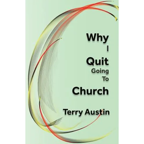 Why I Quit Going to Church - Paperback