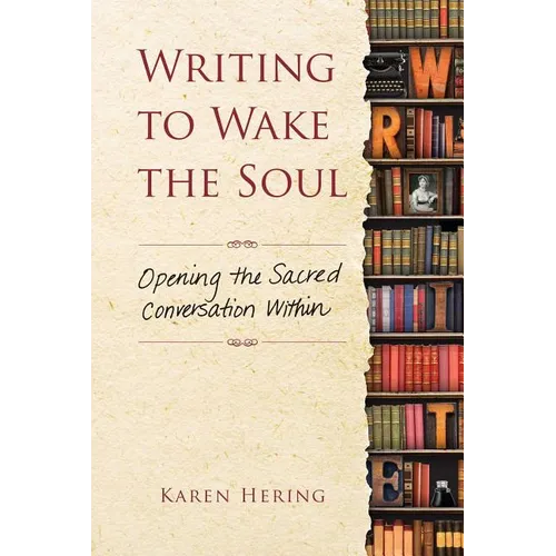 Writing to Wake the Soul: Opening the Sacred Conversation Within - Paperback