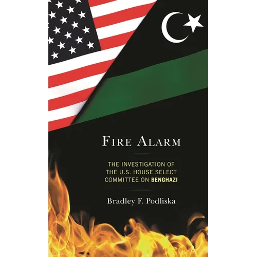 Fire Alarm: The Investigation of the U.S. House Select Committee on Benghazi