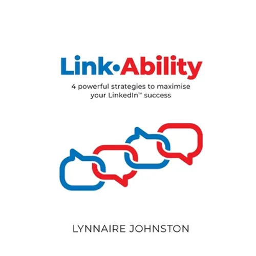 LinkAbility: 4 powerful strategies to maximise your LinkedIn success - Paperback