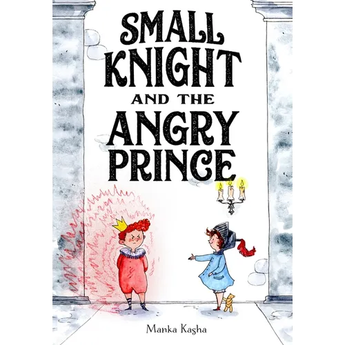 Small Knight and the Angry Prince - Hardcover