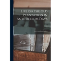 Life on the old Plantation in Ante-bellum Days; or, A Story Based on Facts