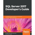 SQL Server 2017 Developer s Guide: A professional guide to designing and developing enterprise database applications - Paperback