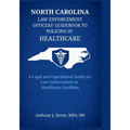 North Carolina Law Enforcement Officers' Guidebook to Policing in Healthcare: A Legal and Operational Guide for Law Enforcement in Healthcare Faciliti