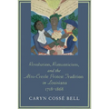 Revolution, Romanticism, and the Afro-Creole Protest Tradition in Louisiana, 1718-1868