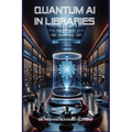 Quantum AI in Libraries: Transforming Information Management and Services - Paperback