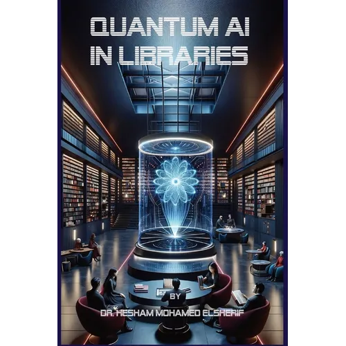 Quantum AI in Libraries: Transforming Information Management and Services - Paperback