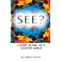 See?: Living Blind in a Sighted World - Paperback