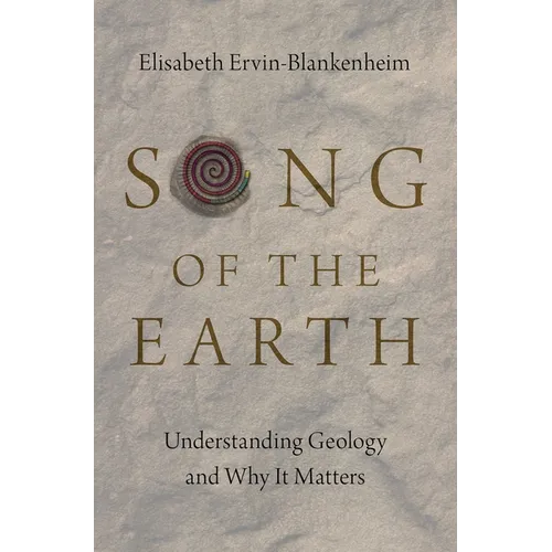 Song of the Earth: Understanding Geology and Why It Matters - Hardcover