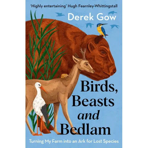 Birds, Beasts and Bedlam: Turning My Farm Into an Ark for Lost Species - Paperback