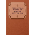 The Poetical Works of William Cowper, Esq.